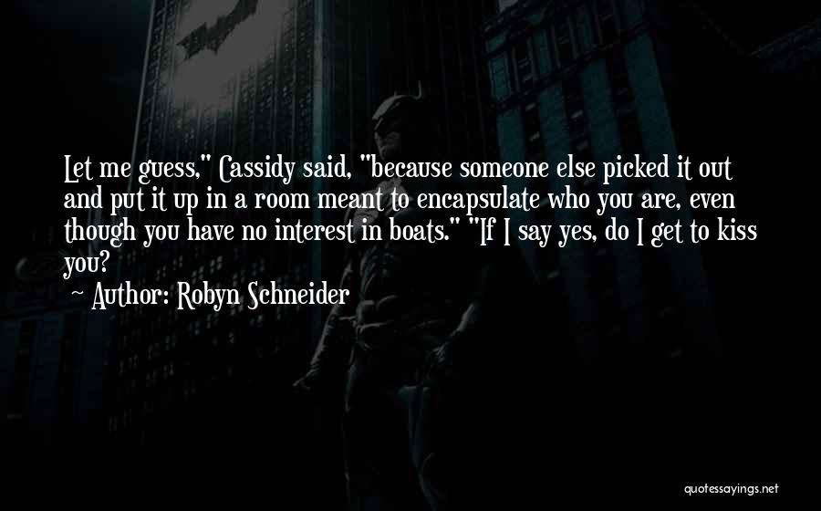 Robyn Schneider Quotes: Let Me Guess, Cassidy Said, Because Someone Else Picked It Out And Put It Up In A Room Meant To