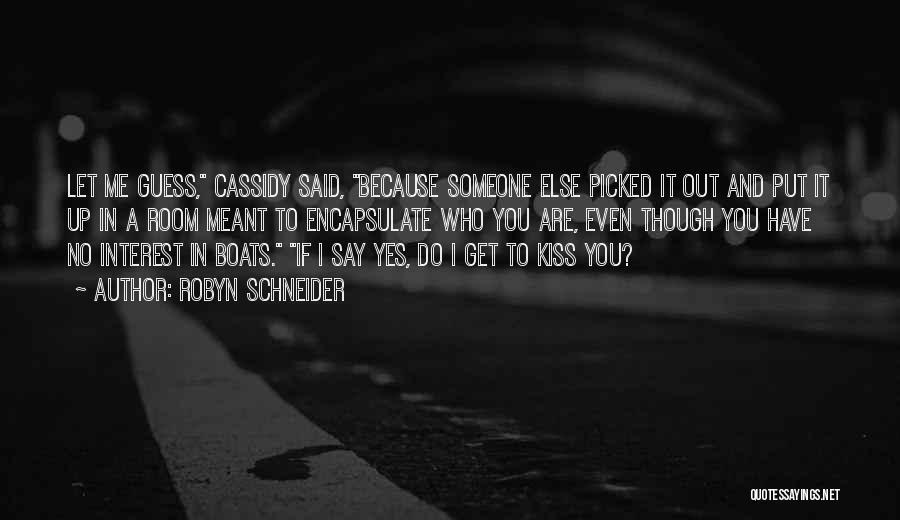 Robyn Schneider Quotes: Let Me Guess, Cassidy Said, Because Someone Else Picked It Out And Put It Up In A Room Meant To