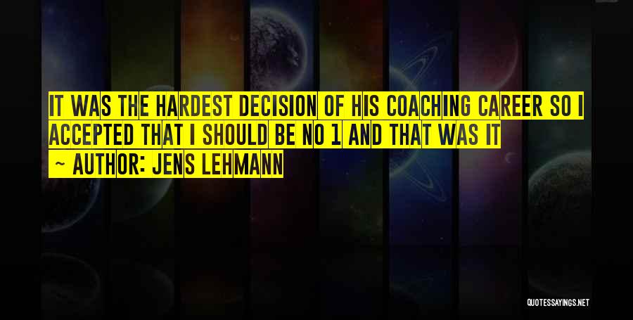 Jens Lehmann Quotes: It Was The Hardest Decision Of His Coaching Career So I Accepted That I Should Be No 1 And That
