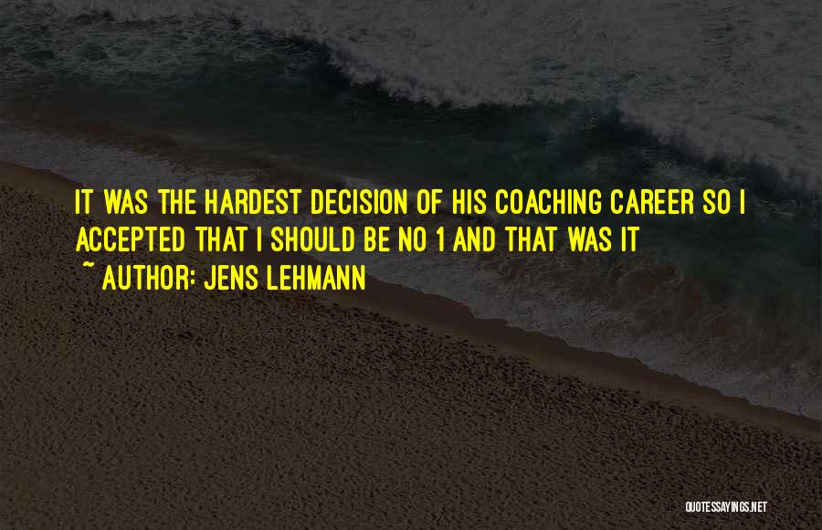 Jens Lehmann Quotes: It Was The Hardest Decision Of His Coaching Career So I Accepted That I Should Be No 1 And That