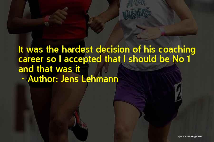 Jens Lehmann Quotes: It Was The Hardest Decision Of His Coaching Career So I Accepted That I Should Be No 1 And That
