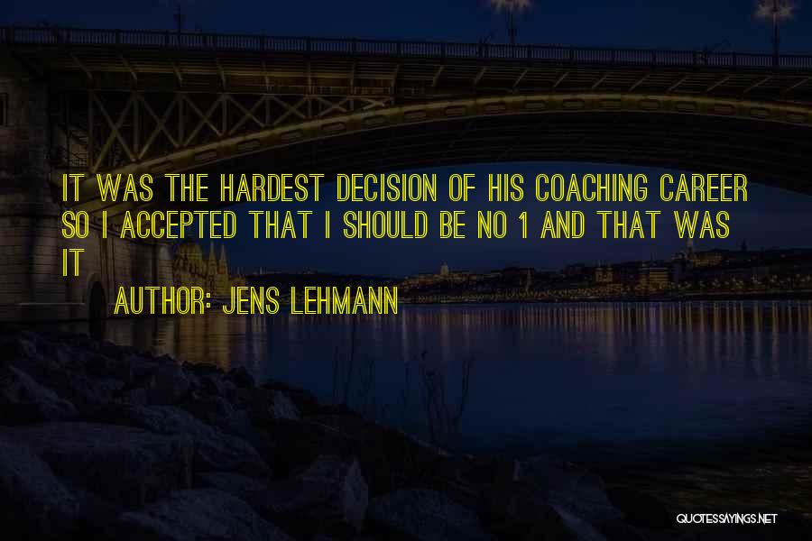 Jens Lehmann Quotes: It Was The Hardest Decision Of His Coaching Career So I Accepted That I Should Be No 1 And That