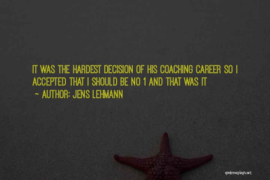 Jens Lehmann Quotes: It Was The Hardest Decision Of His Coaching Career So I Accepted That I Should Be No 1 And That