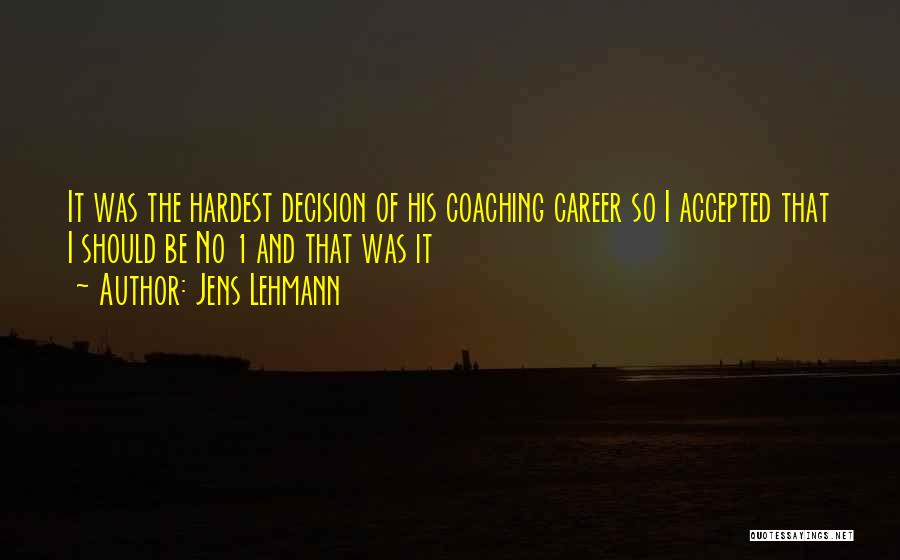 Jens Lehmann Quotes: It Was The Hardest Decision Of His Coaching Career So I Accepted That I Should Be No 1 And That