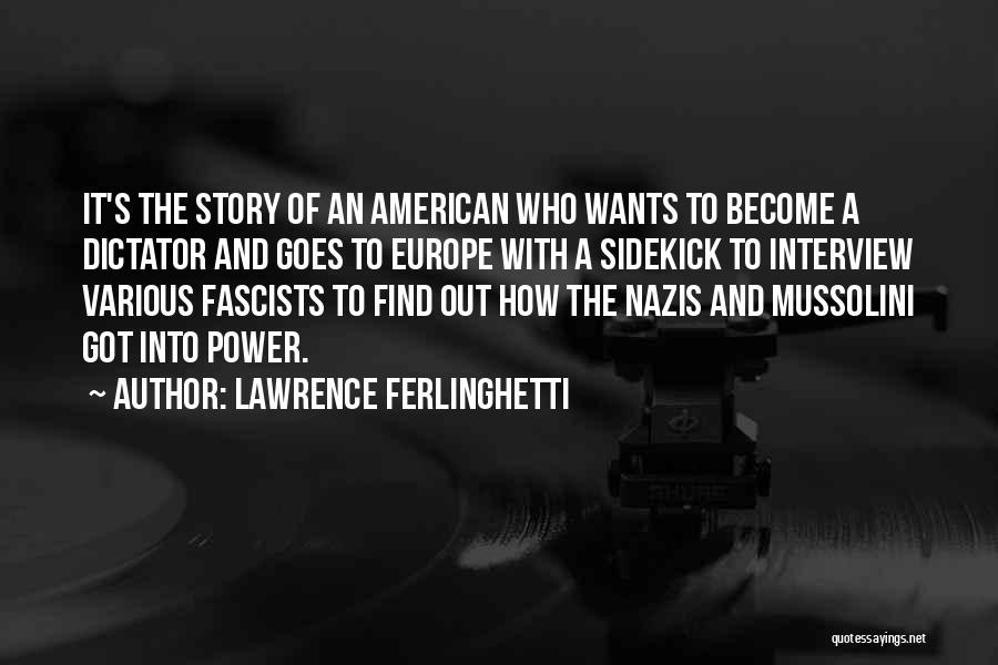 Lawrence Ferlinghetti Quotes: It's The Story Of An American Who Wants To Become A Dictator And Goes To Europe With A Sidekick To