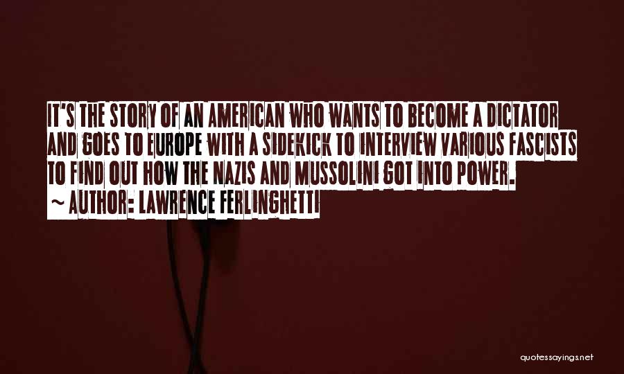 Lawrence Ferlinghetti Quotes: It's The Story Of An American Who Wants To Become A Dictator And Goes To Europe With A Sidekick To