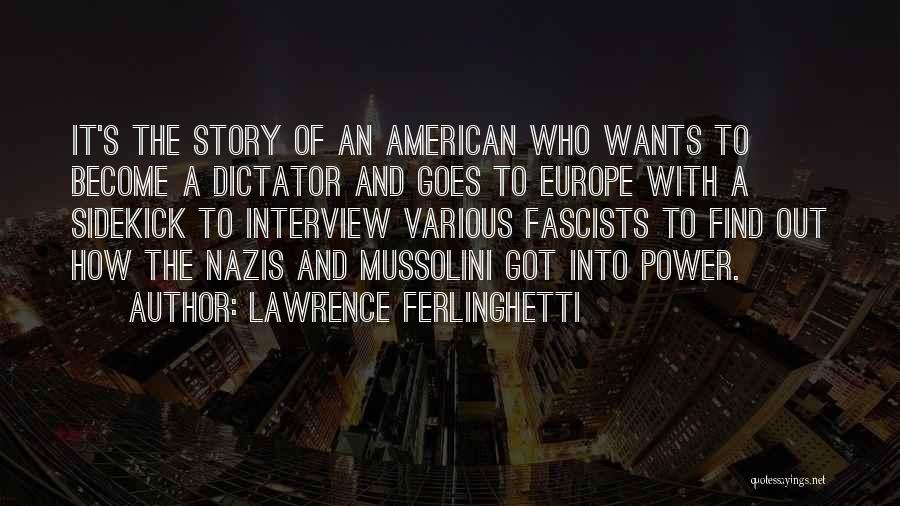 Lawrence Ferlinghetti Quotes: It's The Story Of An American Who Wants To Become A Dictator And Goes To Europe With A Sidekick To