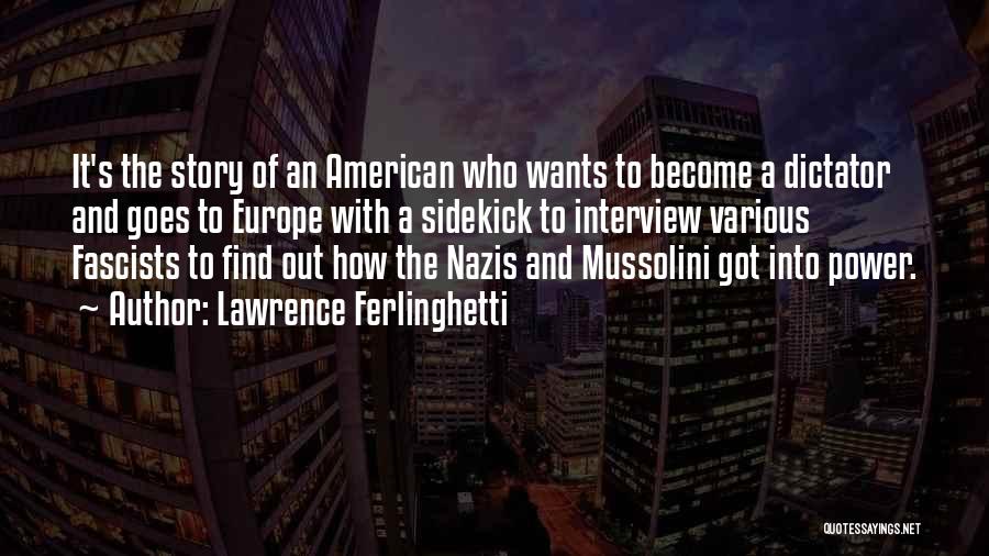 Lawrence Ferlinghetti Quotes: It's The Story Of An American Who Wants To Become A Dictator And Goes To Europe With A Sidekick To