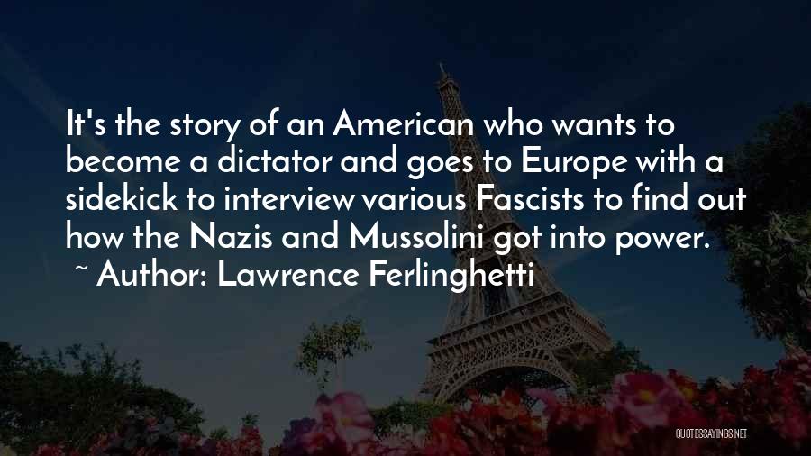 Lawrence Ferlinghetti Quotes: It's The Story Of An American Who Wants To Become A Dictator And Goes To Europe With A Sidekick To