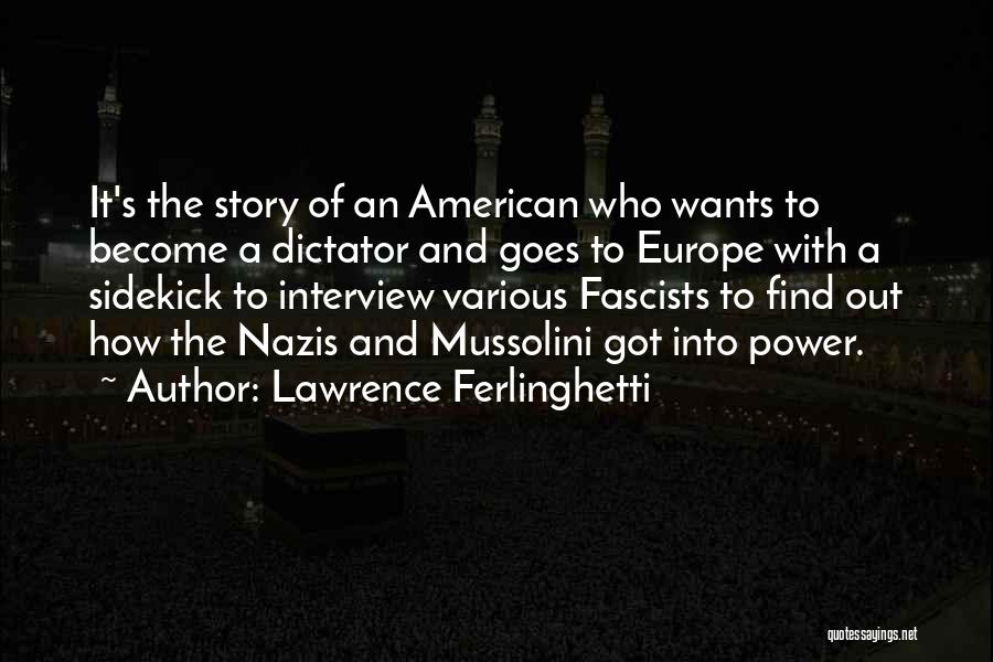 Lawrence Ferlinghetti Quotes: It's The Story Of An American Who Wants To Become A Dictator And Goes To Europe With A Sidekick To