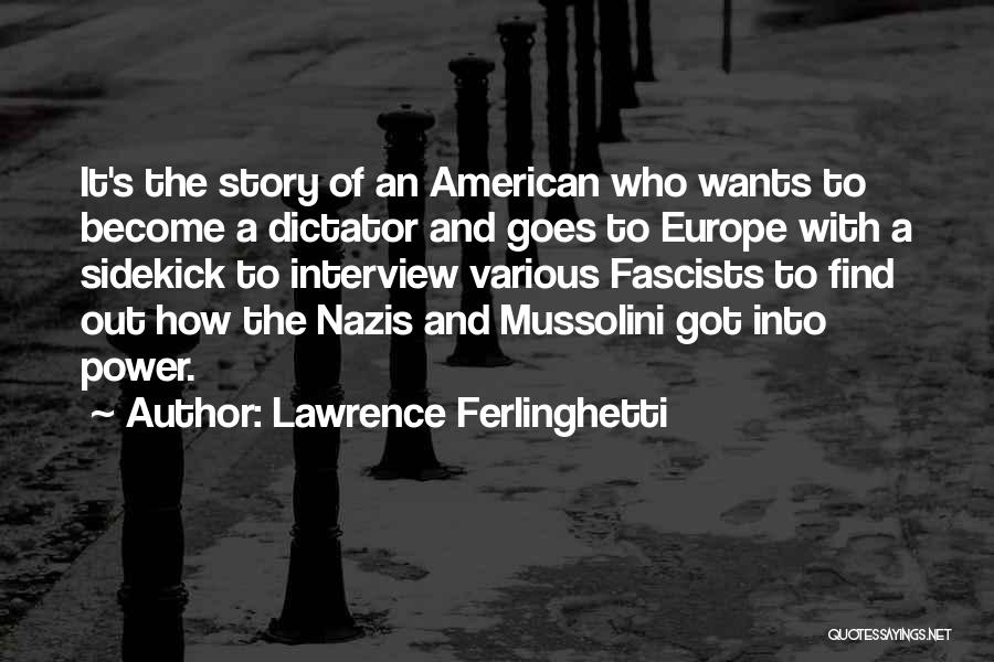 Lawrence Ferlinghetti Quotes: It's The Story Of An American Who Wants To Become A Dictator And Goes To Europe With A Sidekick To