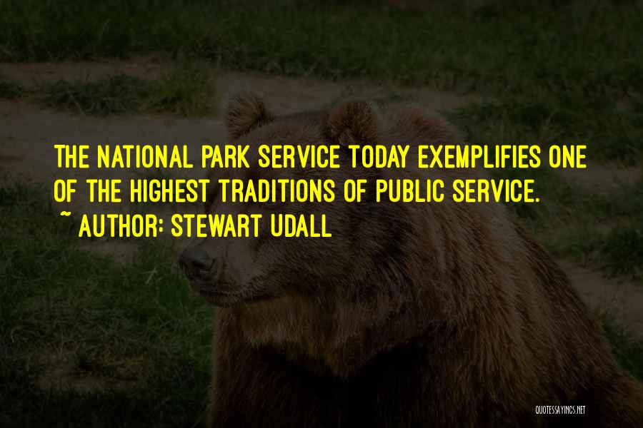 Stewart Udall Quotes: The National Park Service Today Exemplifies One Of The Highest Traditions Of Public Service.