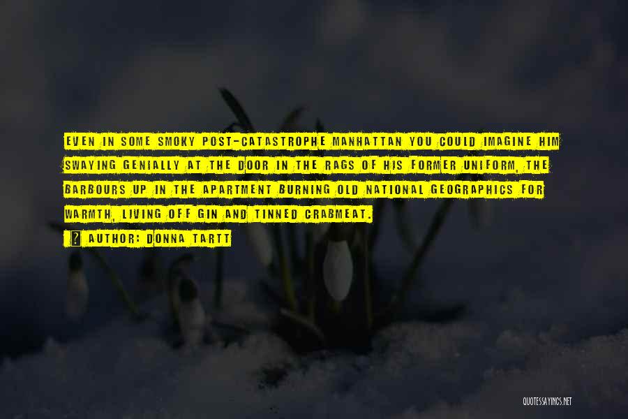 Donna Tartt Quotes: Even In Some Smoky Post-catastrophe Manhattan You Could Imagine Him Swaying Genially At The Door In The Rags Of His