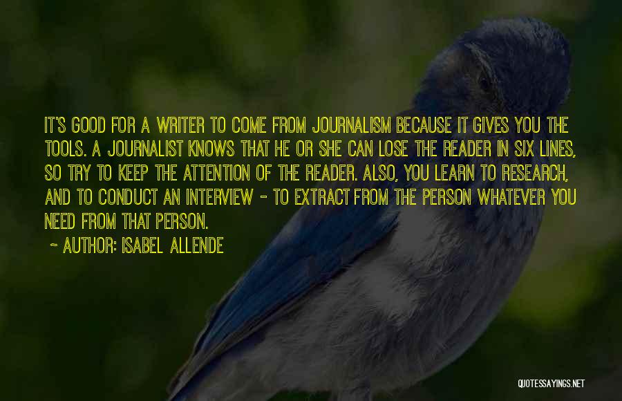 Isabel Allende Quotes: It's Good For A Writer To Come From Journalism Because It Gives You The Tools. A Journalist Knows That He