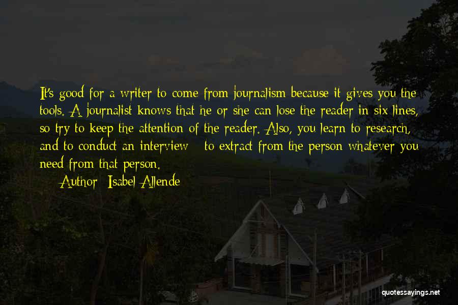 Isabel Allende Quotes: It's Good For A Writer To Come From Journalism Because It Gives You The Tools. A Journalist Knows That He