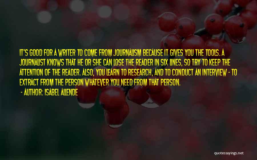 Isabel Allende Quotes: It's Good For A Writer To Come From Journalism Because It Gives You The Tools. A Journalist Knows That He