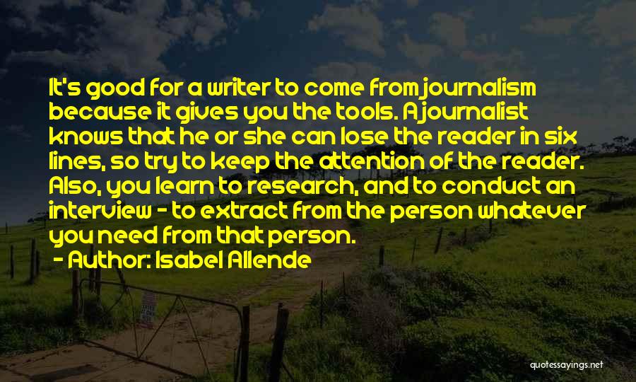 Isabel Allende Quotes: It's Good For A Writer To Come From Journalism Because It Gives You The Tools. A Journalist Knows That He