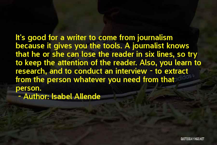 Isabel Allende Quotes: It's Good For A Writer To Come From Journalism Because It Gives You The Tools. A Journalist Knows That He