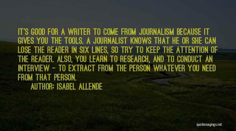 Isabel Allende Quotes: It's Good For A Writer To Come From Journalism Because It Gives You The Tools. A Journalist Knows That He