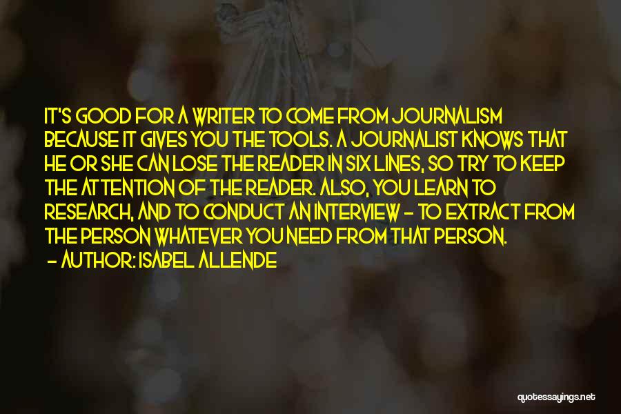 Isabel Allende Quotes: It's Good For A Writer To Come From Journalism Because It Gives You The Tools. A Journalist Knows That He