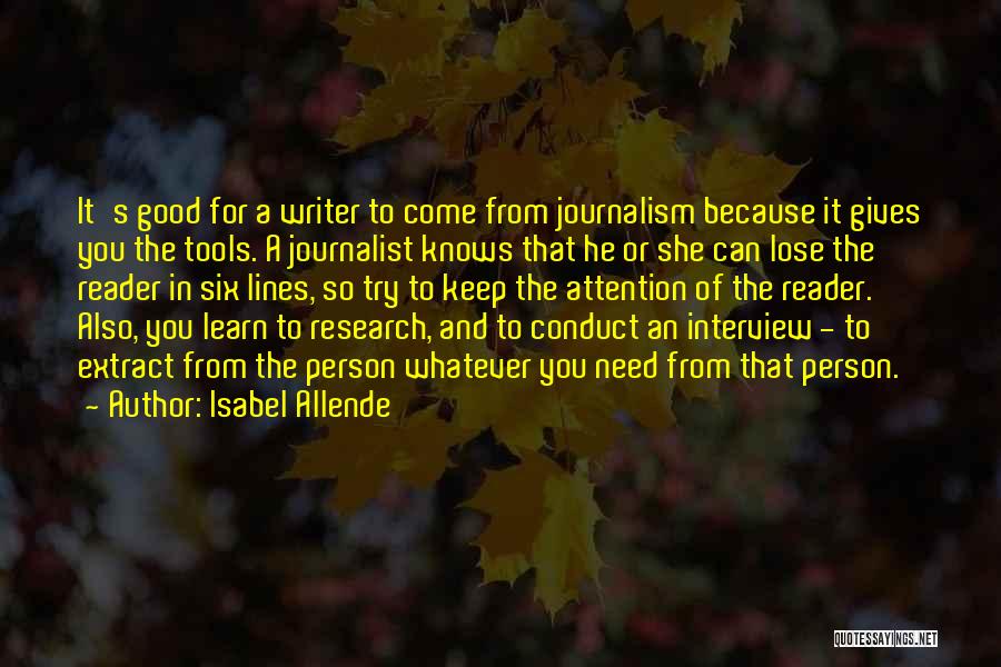 Isabel Allende Quotes: It's Good For A Writer To Come From Journalism Because It Gives You The Tools. A Journalist Knows That He