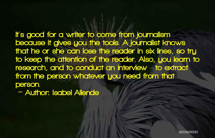 Isabel Allende Quotes: It's Good For A Writer To Come From Journalism Because It Gives You The Tools. A Journalist Knows That He