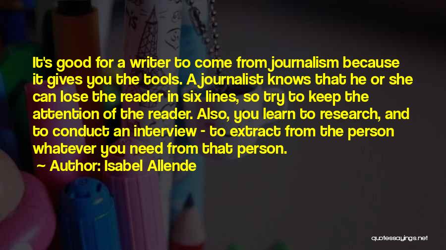 Isabel Allende Quotes: It's Good For A Writer To Come From Journalism Because It Gives You The Tools. A Journalist Knows That He