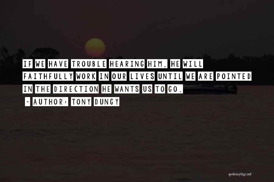 Tony Dungy Quotes: If We Have Trouble Hearing Him, He Will Faithfully Work In Our Lives Until We Are Pointed In The Direction