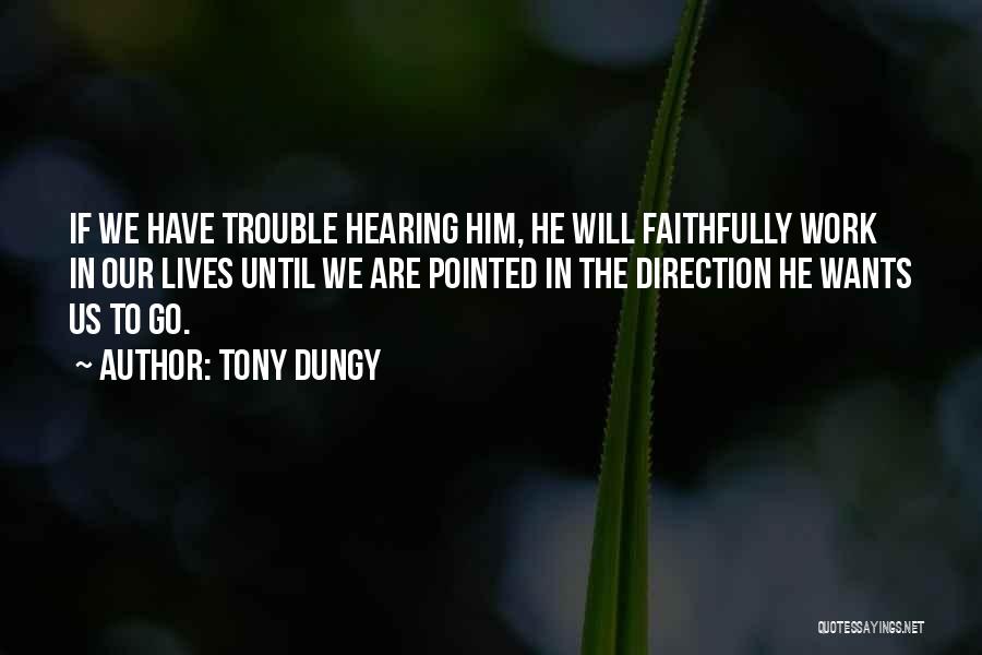 Tony Dungy Quotes: If We Have Trouble Hearing Him, He Will Faithfully Work In Our Lives Until We Are Pointed In The Direction