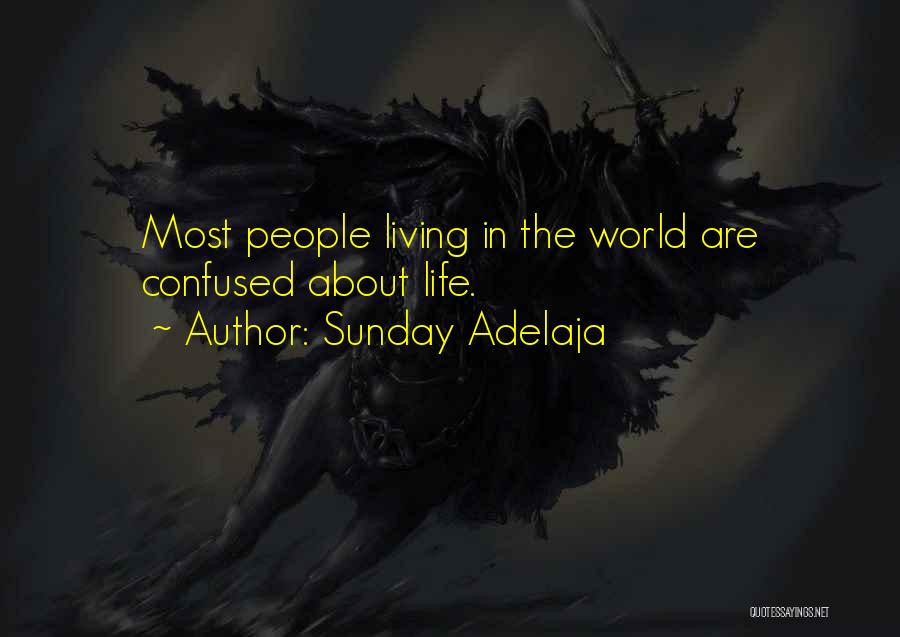 Sunday Adelaja Quotes: Most People Living In The World Are Confused About Life.
