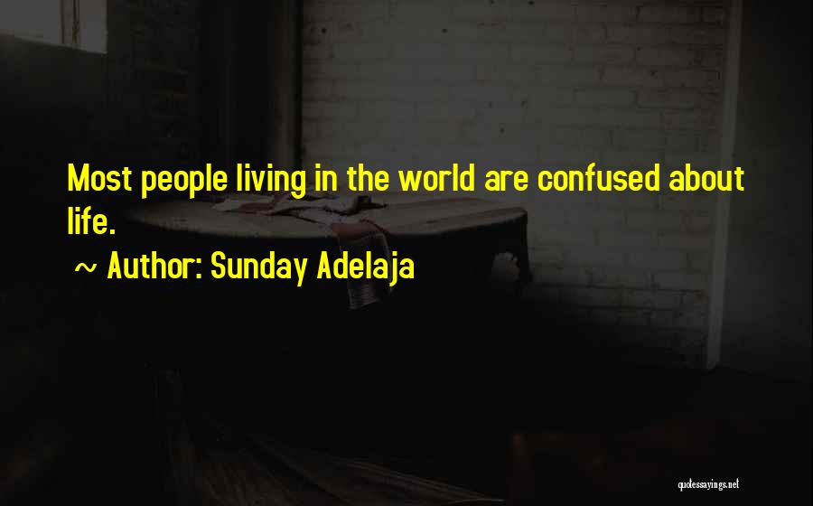 Sunday Adelaja Quotes: Most People Living In The World Are Confused About Life.