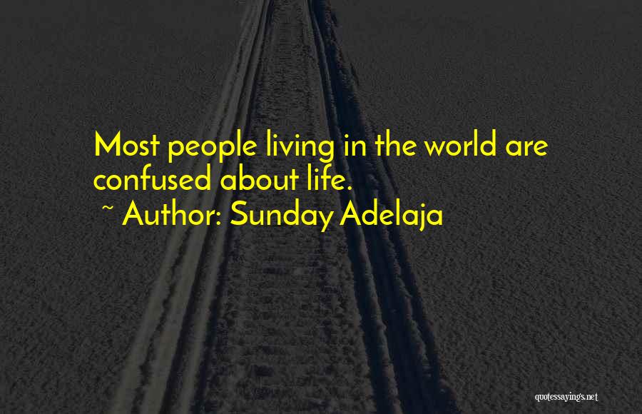 Sunday Adelaja Quotes: Most People Living In The World Are Confused About Life.