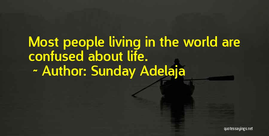 Sunday Adelaja Quotes: Most People Living In The World Are Confused About Life.