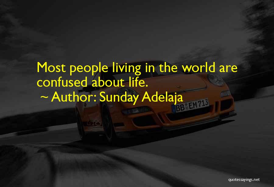 Sunday Adelaja Quotes: Most People Living In The World Are Confused About Life.