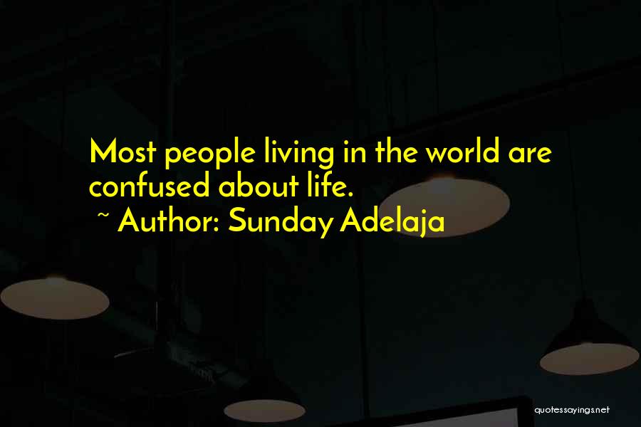 Sunday Adelaja Quotes: Most People Living In The World Are Confused About Life.