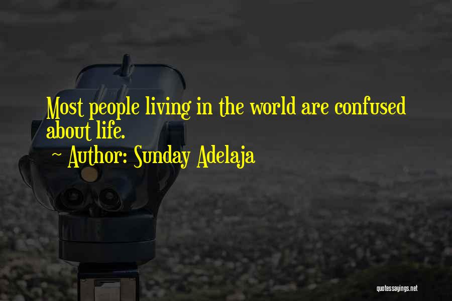 Sunday Adelaja Quotes: Most People Living In The World Are Confused About Life.