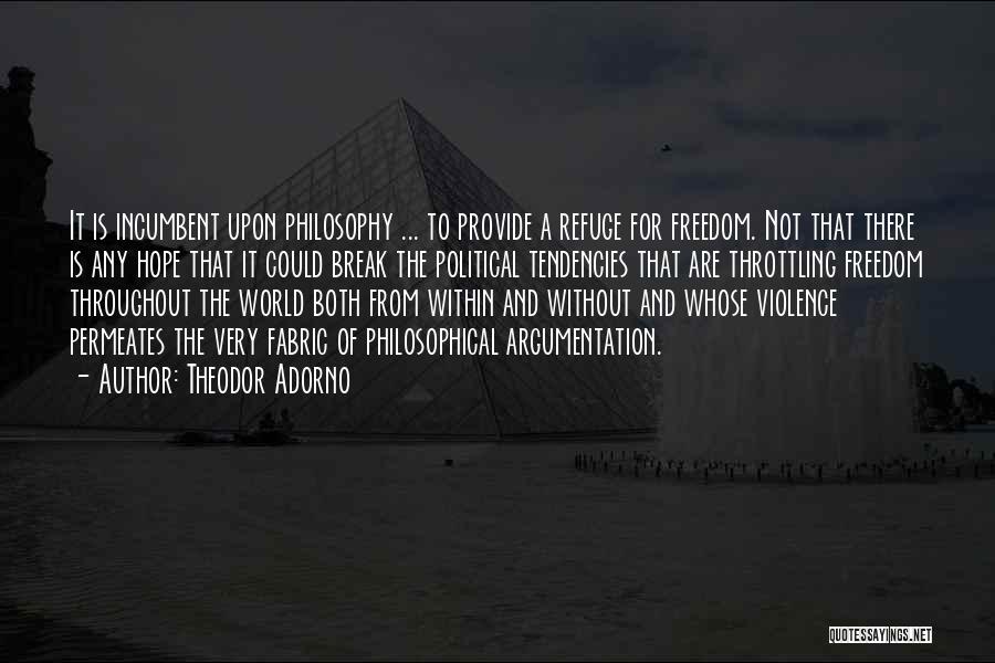 Theodor Adorno Quotes: It Is Incumbent Upon Philosophy ... To Provide A Refuge For Freedom. Not That There Is Any Hope That It