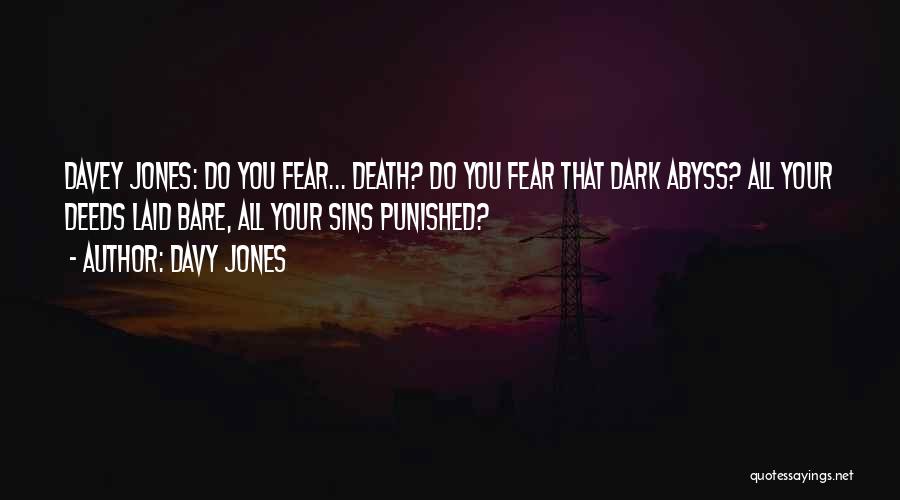 Davy Jones Quotes: Davey Jones: Do You Fear... Death? Do You Fear That Dark Abyss? All Your Deeds Laid Bare, All Your Sins