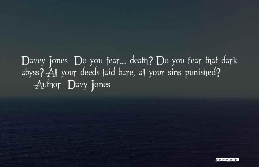 Davy Jones Quotes: Davey Jones: Do You Fear... Death? Do You Fear That Dark Abyss? All Your Deeds Laid Bare, All Your Sins