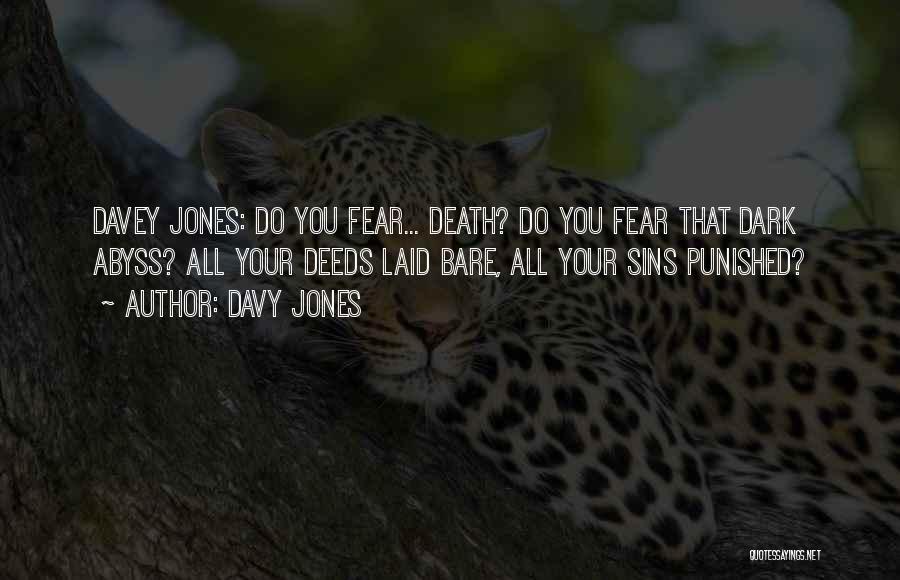 Davy Jones Quotes: Davey Jones: Do You Fear... Death? Do You Fear That Dark Abyss? All Your Deeds Laid Bare, All Your Sins