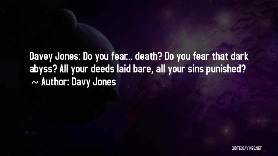 Davy Jones Quotes: Davey Jones: Do You Fear... Death? Do You Fear That Dark Abyss? All Your Deeds Laid Bare, All Your Sins
