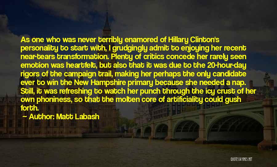 Matt Labash Quotes: As One Who Was Never Terribly Enamored Of Hillary Clinton's Personality To Start With, I Grudgingly Admit To Enjoying Her