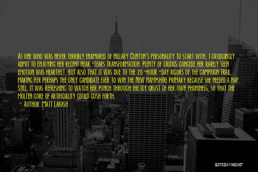 Matt Labash Quotes: As One Who Was Never Terribly Enamored Of Hillary Clinton's Personality To Start With, I Grudgingly Admit To Enjoying Her