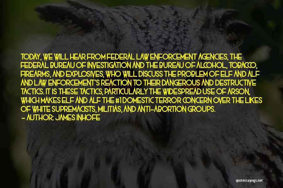 James Inhofe Quotes: Today, We Will Hear From Federal Law Enforcement Agencies, The Federal Bureau Of Investigation And The Bureau Of Alcohol, Tobacco,