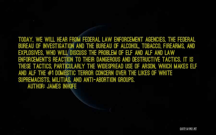 James Inhofe Quotes: Today, We Will Hear From Federal Law Enforcement Agencies, The Federal Bureau Of Investigation And The Bureau Of Alcohol, Tobacco,