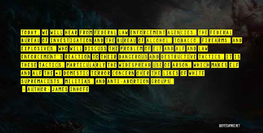 James Inhofe Quotes: Today, We Will Hear From Federal Law Enforcement Agencies, The Federal Bureau Of Investigation And The Bureau Of Alcohol, Tobacco,