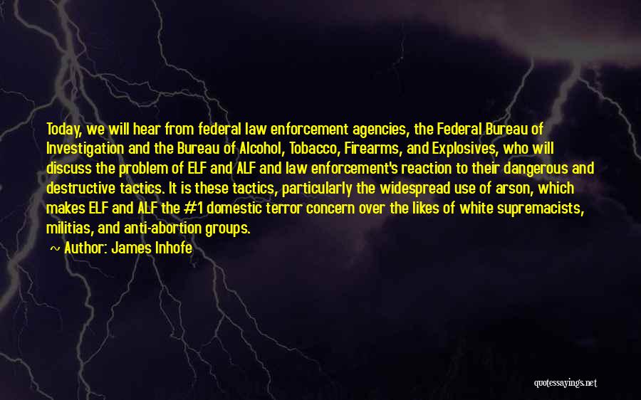 James Inhofe Quotes: Today, We Will Hear From Federal Law Enforcement Agencies, The Federal Bureau Of Investigation And The Bureau Of Alcohol, Tobacco,