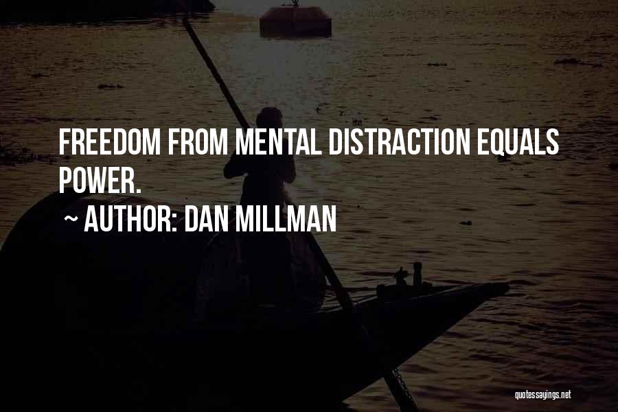 Dan Millman Quotes: Freedom From Mental Distraction Equals Power.