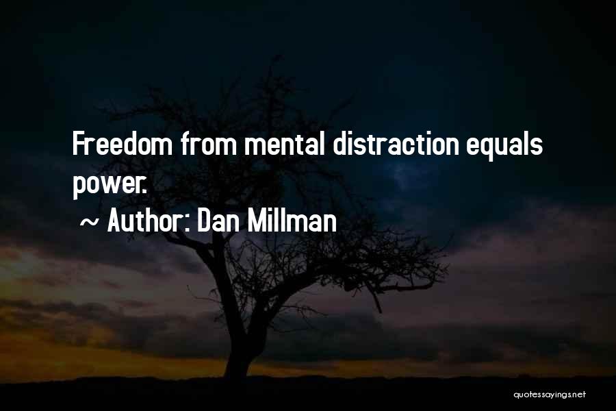 Dan Millman Quotes: Freedom From Mental Distraction Equals Power.