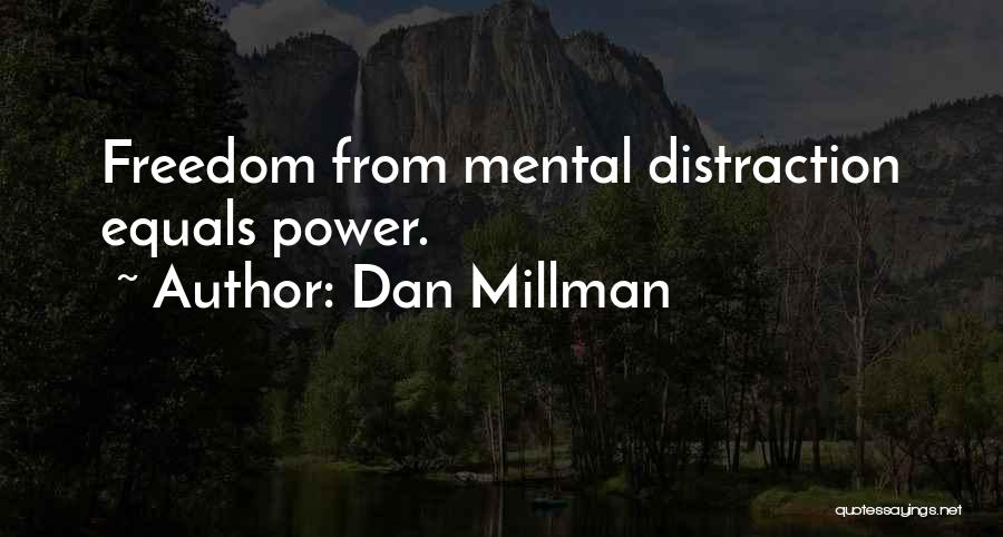 Dan Millman Quotes: Freedom From Mental Distraction Equals Power.